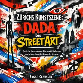 Cover des Hörbuchs „Zürichs Kunstszene - Dada bis Street Art“ von Edgar Claussen – Kategorie Reisen