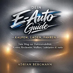 Cover des Hörbuchs „Dein E-Auto Guide - Kaufen, Laden, Fahren“ von Adrian Bergmann – Kategorie Sachbuch & Wirtschaft