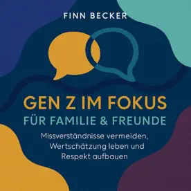 Cover des Hörbuchs „Gen Z im Fokus - Für Familie & Freunde“ von Finn Becker – Kategorie Familie & Mama's