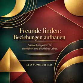 Cover des Hörbuchs „Freunde finden - Beziehungen aufbauen“ von Leo Sommerfeld – Kategorie Gesundheit & Wohlbefinden
