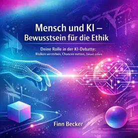 Cover des Hörbuchs „Mensch und KI - Bewusstsein für die Ethik“ von Finn Becker – Kategorie KI & Zukunft