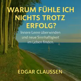 Cover des Hörbuchs „Warum fühle ich nichts trotz Erfolg?“ von Edgar Claussen – Kategorie Gesundheit & Wohlbefinden