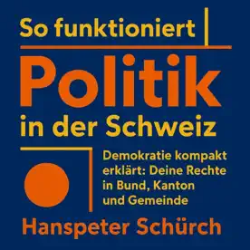 Cover des Hörbuchs „So funktioniert Politik in der Schweiz“ von Hanspeter Schürch – Kategorie Sachbuch & Wirtschaft