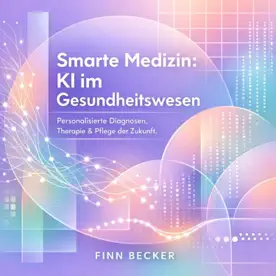 Cover des Hörbuchs „Smarte Medizin - KI im Gesundheitswesen“ von Finn Becker – Kategorie KI & Zukunft