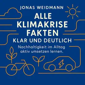 Cover des Hörbuchs „Alle Klimakrise Fakten klar und deutlich“ von Jonas Weidmann – Kategorie Sachbuch & Wirtschaft