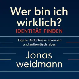 Cover des Hörbuchs „Wer bin ich wirklich? Identität finden“ von Jonas Weidmann – Kategorie Gesundheit & Wohlbefinden