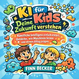 Cover des Hörbuchs „KI für Kids - Deine Zukunft verstehen“ von Finn Becker – Kategorie Kinder & Jugend