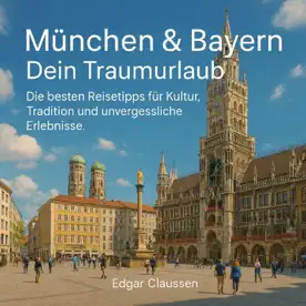 Cover des Hörbuchs „München & Bayern - Dein Traumurlaub“ von Edgar Claussen – Kategorie Reisen