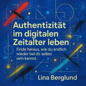 Cover des Hörbuchs „Authentizität im digitalen Zeitalter leben“ von Lina Berglund – Kategorie Gesundheit & Wohlbefinden