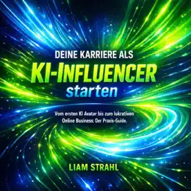 Cover des Hörbuchs „Deine Karriere als KI-Influencer starten“ von Liam Strahl – Kategorie KI & Zukunft