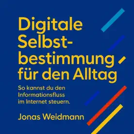 Cover des Hörbuchs „Digitale Selbstbestimmung für den Alltag“ von Jonas Weidmann – Kategorie Sachbuch & Wirtschaft