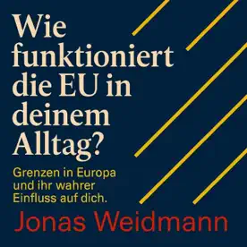 Cover des Hörbuchs „Wie funktioniert die EU in deinem Alltag?“ von Jonas Weidmann – Kategorie Sachbuch & Wirtschaft