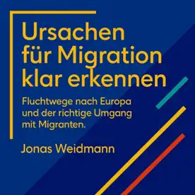 Cover des Hörbuchs „Ursachen für Migration klar erkennen“ von Jonas Weidmann – Kategorie Sachbuch & Wirtschaft