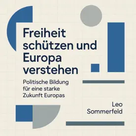 Cover des Hörbuchs „Freiheit schützen und Europa verstehen“ von Leo Sommerfeld – Kategorie Sachbuch & Wirtschaft