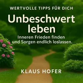 Cover des Hörbuchs „Wertvolle Unbeschwert leben Tipps für dich“ von Klaus Hofer – Kategorie Gesundheit & Wohlbefinden